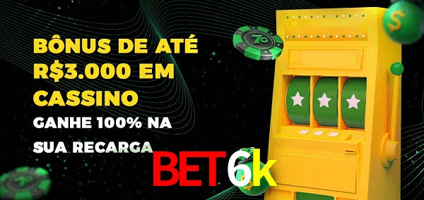 bet6k melhor bônus de depósito